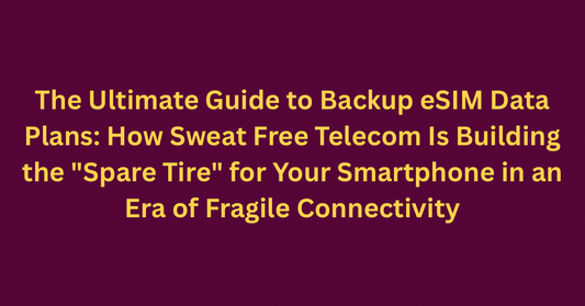 The Ultimate Guide to Backup eSIM Data Plans: How Sweat Free Telecom Is Building the "Spare Tire" for Your Smartphone in an Era of Fragile Connectivity