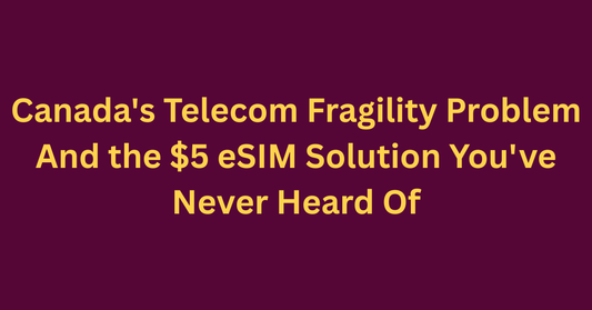 Canada's Telecom Fragility Problem And the $5 eSIM Solution You've Never Heard Of