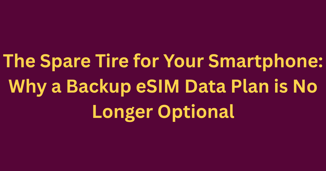 The Spare Tire for Your Smartphone: Why a Backup eSIM Data Plan is No Longer Optional