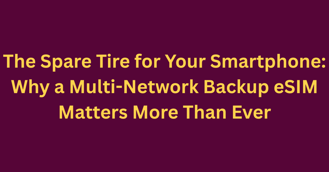 The Spare Tire for Your Smartphone: Why a Multi-Network Backup eSIM Matters More Than Ever