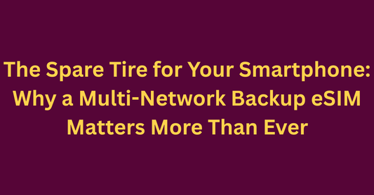The Spare Tire for Your Smartphone: Why a Multi-Network Backup eSIM Matters More Than Ever