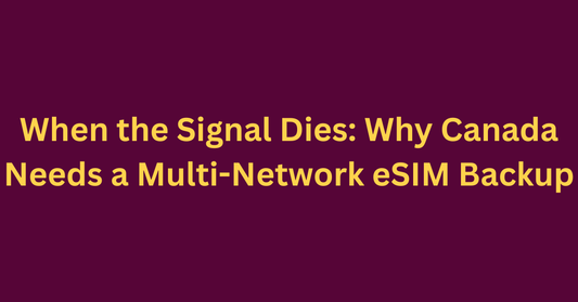 When the Signal Dies: Why Canada Needs a Multi-Network eSIM Backup