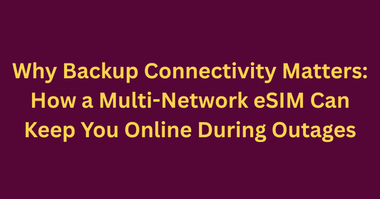 Why Backup Connectivity Matters: How a Multi-Network eSIM Can Keep You Online During Outages
