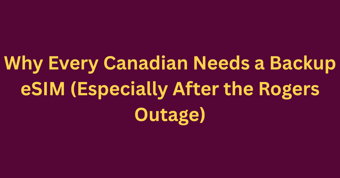 Why Every Canadian Needs a Backup eSIM (Especially After the Rogers Outage)