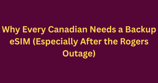 Why Every Canadian Needs a Backup eSIM (Especially After the Rogers Outage)