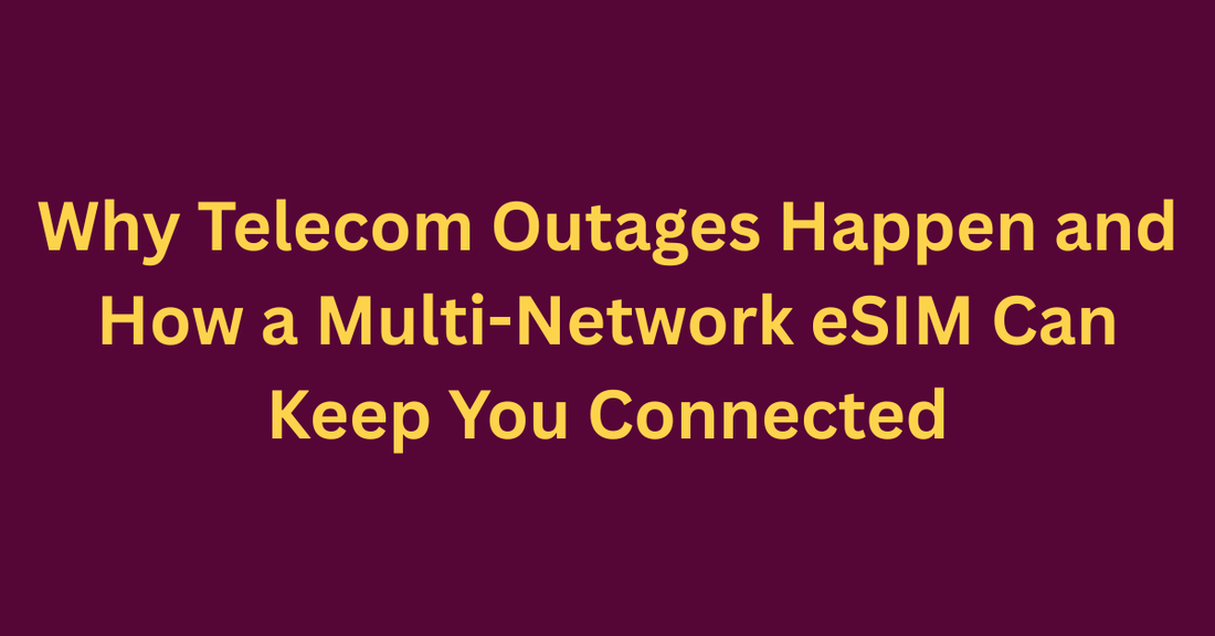 Why Telecom Outages Happen and How a Multi-Network eSIM Can Keep You Connected