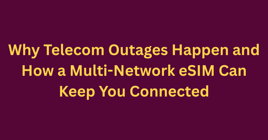 Why Telecom Outages Happen and How a Multi-Network eSIM Can Keep You Connected